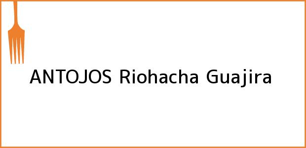 Teléfono, Dirección y otros datos de contacto para ANTOJOS, Riohacha, Guajira, Colombia