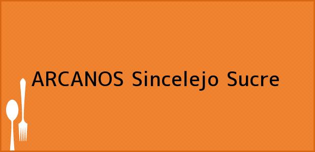 Teléfono, Dirección y otros datos de contacto para ARCANOS, Sincelejo, Sucre, Colombia