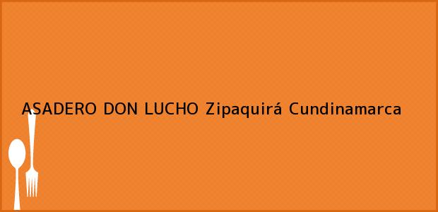 Teléfono, Dirección y otros datos de contacto para ASADERO DON LUCHO, Zipaquirá, Cundinamarca, Colombia
