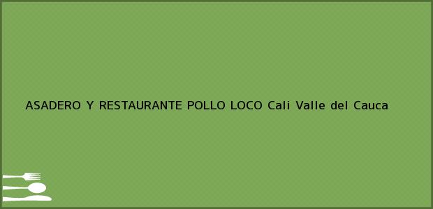 Teléfono, Dirección y otros datos de contacto para ASADERO Y RESTAURANTE POLLO LOCO, Cali, Valle del Cauca, Colombia