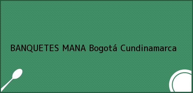 Teléfono, Dirección y otros datos de contacto para BANQUETES MANA, Bogotá, Cundinamarca, Colombia