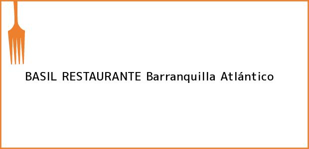 Teléfono, Dirección y otros datos de contacto para BASIL RESTAURANTE, Barranquilla, Atlántico, Colombia