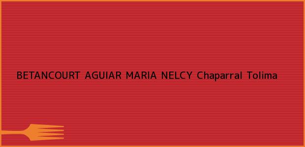 Teléfono, Dirección y otros datos de contacto para BETANCOURT AGUIAR MARIA NELCY, Chaparral, Tolima, Colombia