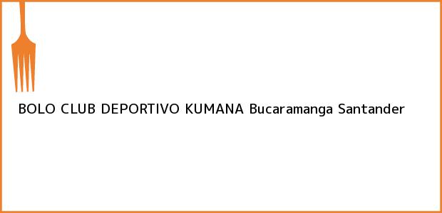 Teléfono, Dirección y otros datos de contacto para BOLO CLUB DEPORTIVO KUMANA, Bucaramanga, Santander, Colombia