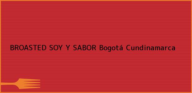 ver datos de contacto para broasted soy y sabor, bogotá, cundinamarca, colombia Teléfono, Dirección y otros datos de contacto para BROASTED SOY Y SABOR, Bogotá, Cundinamarca, Colombia