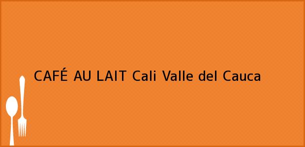 Teléfono, Dirección y otros datos de contacto para CAFÉ AU LAIT, Cali, Valle del Cauca, Colombia