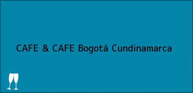 Teléfono, Dirección y otros datos de contacto para CAFE & CAFE, Bogotá, Cundinamarca, Colombia