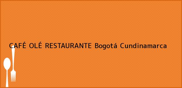 Teléfono, Dirección y otros datos de contacto para CAFÉ OLÉ RESTAURANTE, Bogotá, Cundinamarca, Colombia