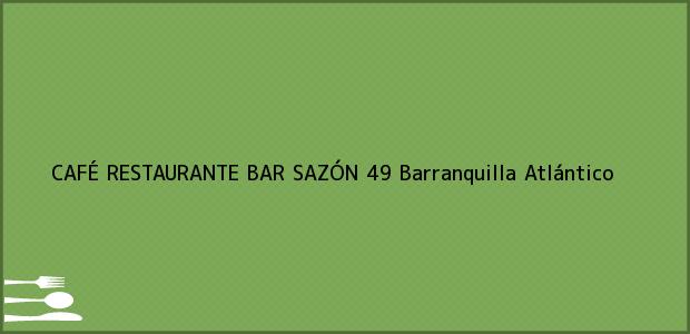 Teléfono, Dirección y otros datos de contacto para CAFÉ RESTAURANTE BAR SAZÓN 49, Barranquilla, Atlántico, Colombia