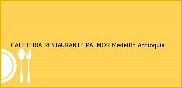 Teléfono, Dirección y otros datos de contacto para CAFETERIA RESTAURANTE PALMOR, Medellín, Antioquia, Colombia