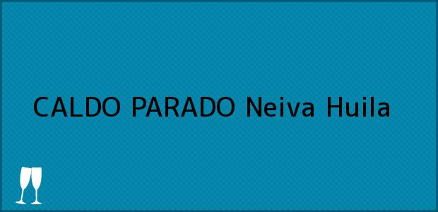 Teléfono, Dirección y otros datos de contacto para CALDO PARADO, Neiva, Huila, Colombia