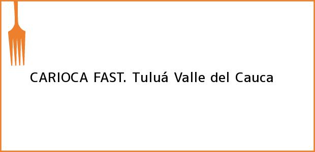 Teléfono, Dirección y otros datos de contacto para CARIOCA FAST., Tuluá, Valle del Cauca, Colombia