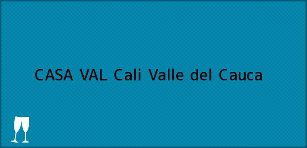 Teléfono, Dirección y otros datos de contacto para CASA VAL, Cali, Valle del Cauca, Colombia