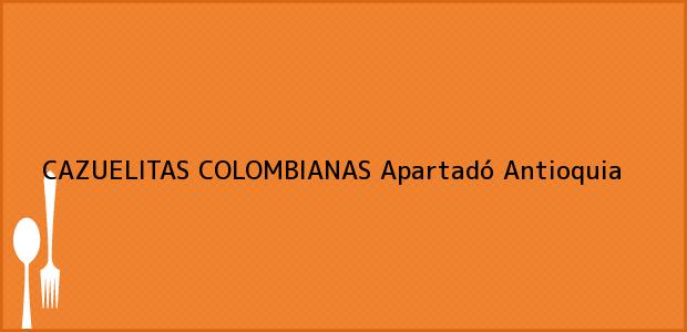 Teléfono, Dirección y otros datos de contacto para CAZUELITAS COLOMBIANAS, Apartadó, Antioquia, Colombia