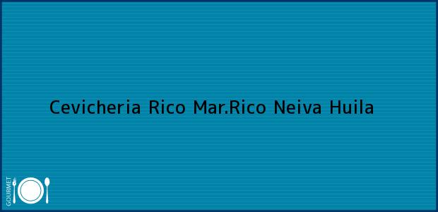 Teléfono, Dirección y otros datos de contacto para Cevicheria Rico Mar.Rico, Neiva, Huila, Colombia