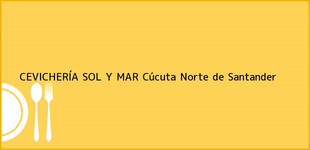 Teléfono, Dirección y otros datos de contacto para CEVICHERÍA SOL Y MAR, Cúcuta, Norte de Santander, Colombia