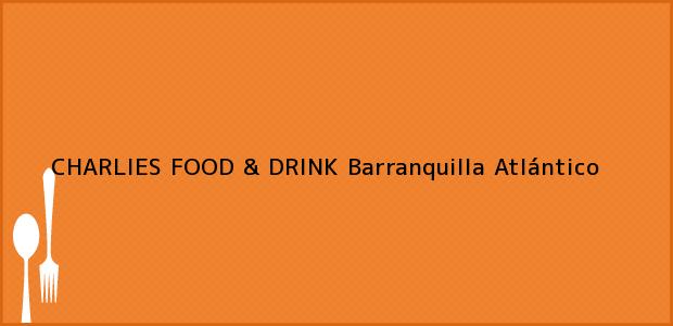 Teléfono, Dirección y otros datos de contacto para CHARLIES FOOD & DRINK, Barranquilla, Atlántico, Colombia