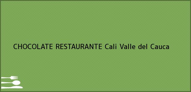Teléfono, Dirección y otros datos de contacto para CHOCOLATE RESTAURANTE, Cali, Valle del Cauca, Colombia