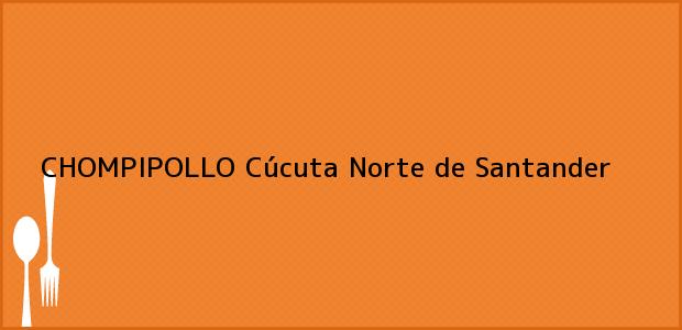 Teléfono, Dirección y otros datos de contacto para CHOMPIPOLLO, Cúcuta, Norte de Santander, Colombia