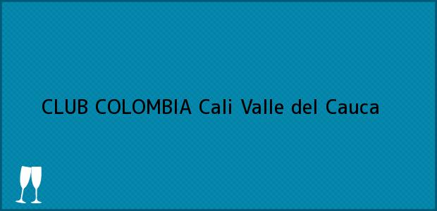 Teléfono, Dirección y otros datos de contacto para CLUB COLOMBIA, Cali, Valle del Cauca, Colombia