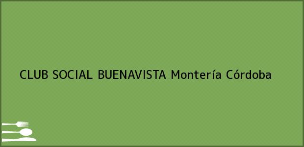 Teléfono, Dirección y otros datos de contacto para CLUB SOCIAL BUENAVISTA, Montería, Córdoba, Colombia