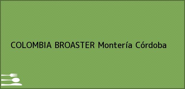 ver datos de contacto para colombia broaster, montería, córdoba, colombia Teléfono, Dirección y otros datos de contacto para COLOMBIA BROASTER, Montería, Córdoba, Colombia