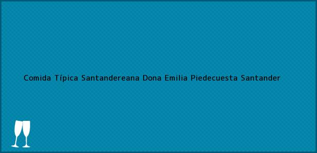 Teléfono, Dirección y otros datos de contacto para Comida Típica Santandereana Dona Emilia, Piedecuesta, Santander, Colombia