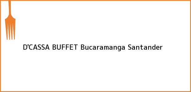 Teléfono, Dirección y otros datos de contacto para D'CASSA BUFFET, Bucaramanga, Santander, Colombia