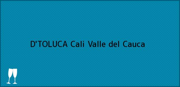 Teléfono, Dirección y otros datos de contacto para D'TOLUCA, Cali, Valle del Cauca, Colombia