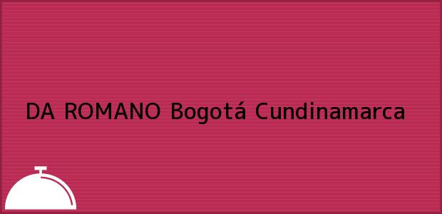 ver datos de contacto para da romano, bogotá, cundinamarca, colombia Teléfono, Dirección y otros datos de contacto para DA ROMANO, Bogotá, Cundinamarca, Colombia