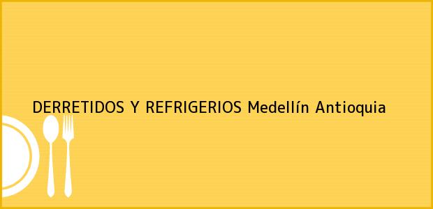 Teléfono, Dirección y otros datos de contacto para DERRETIDOS Y REFRIGERIOS, Medellín, Antioquia, Colombia