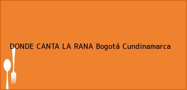 Teléfono, Dirección y otros datos de contacto para DONDE CANTA LA RANA, Bogotá, Cundinamarca, Colombia