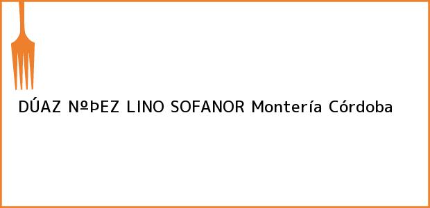 Teléfono, Dirección y otros datos de contacto para DÚAZ NºÞEZ LINO SOFANOR, Montería, Córdoba, Colombia