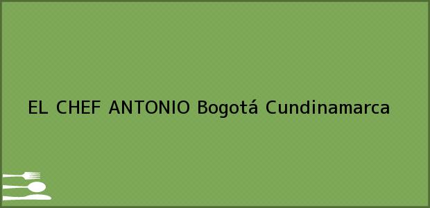 Teléfono, Dirección y otros datos de contacto para EL CHEF ANTONIO, Bogotá, Cundinamarca, Colombia