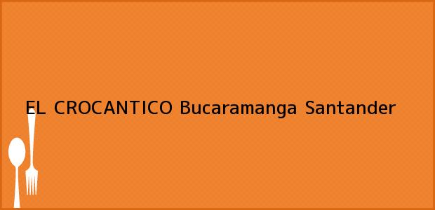 Teléfono, Dirección y otros datos de contacto para EL CROCANTICO, Bucaramanga, Santander, Colombia