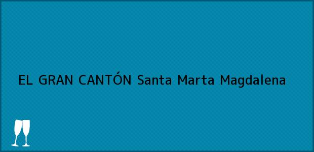 ver datos de contacto para el gran cantÓn, santa marta, magdalena, colombia Teléfono, Dirección y otros datos de contacto para EL GRAN CANTÓN, Santa Marta, Magdalena, Colombia