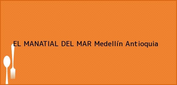 Teléfono, Dirección y otros datos de contacto para EL MANATIAL DEL MAR, Medellín, Antioquia, Colombia