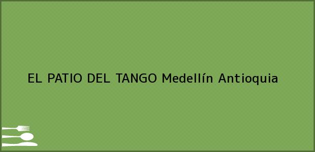 Teléfono, Dirección y otros datos de contacto para EL PATIO DEL TANGO, Medellín, Antioquia, Colombia