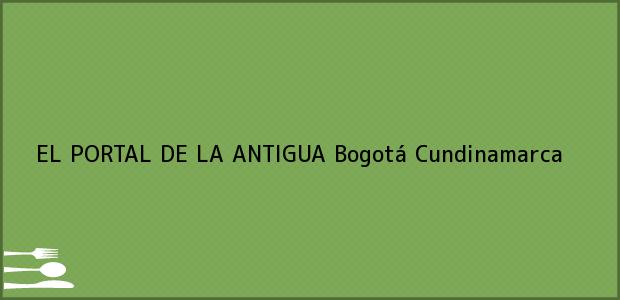 Teléfono, Dirección y otros datos de contacto para EL PORTAL DE LA ANTIGUA, Bogotá, Cundinamarca, Colombia