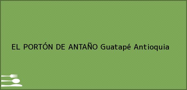 Teléfono, Dirección y otros datos de contacto para EL PORTÓN DE ANTAÑO, Guatapé, Antioquia, Colombia