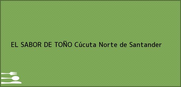 Teléfono, Dirección y otros datos de contacto para EL SABOR DE TOÑO, Cúcuta, Norte de Santander, Colombia