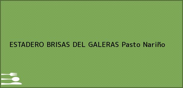 Teléfono, Dirección y otros datos de contacto para ESTADERO BRISAS DEL GALERAS, Pasto, Nariño, Colombia