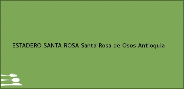 Teléfono, Dirección y otros datos de contacto para ESTADERO SANTA ROSA, Santa Rosa de Osos, Antioquia, Colombia