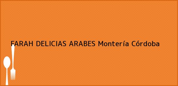 Teléfono, Dirección y otros datos de contacto para FARAH DELICIAS ARABES, Montería, Córdoba, Colombia