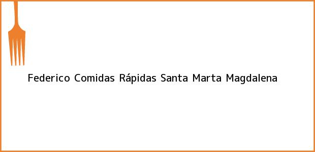 Teléfono, Dirección y otros datos de contacto para Federico Comidas Rápidas, Santa Marta, Magdalena, Colombia