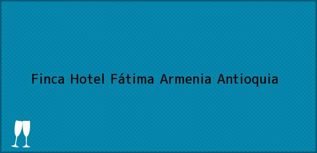 Teléfono, Dirección y otros datos de contacto para Finca Hotel Fátima, Armenia, Antioquia, Colombia