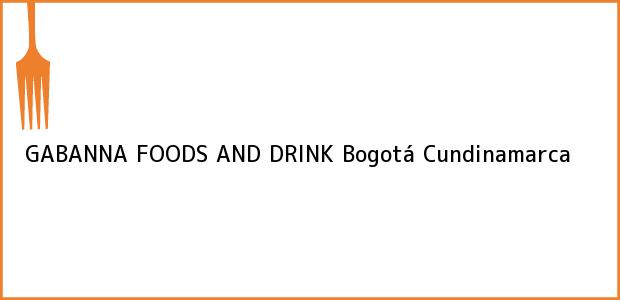 Teléfono, Dirección y otros datos de contacto para GABANNA FOODS AND DRINK, Bogotá, Cundinamarca, Colombia