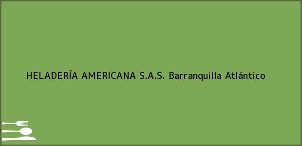 Teléfono, Dirección y otros datos de contacto para HELADERÍA AMERICANA S.A.S., Barranquilla, Atlántico, Colombia