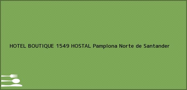 Teléfono, Dirección y otros datos de contacto para HOTEL BOUTIQUE 1549 HOSTAL, Pamplona, Norte de Santander, Colombia