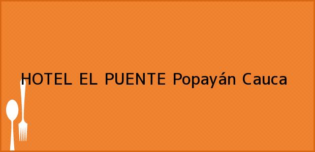 Teléfono, Dirección y otros datos de contacto para HOTEL EL PUENTE, Popayán, Cauca, Colombia